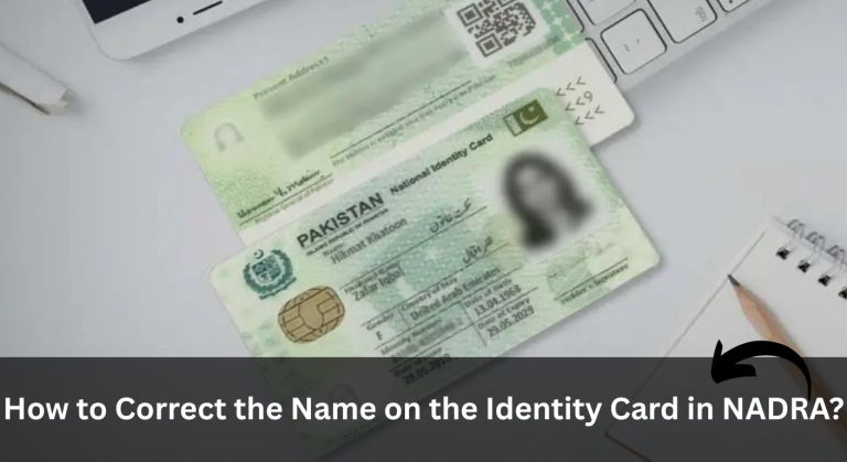 How to Correct the Name on the Identity Card in NADRA Pakistan? (November 2025 Update)
